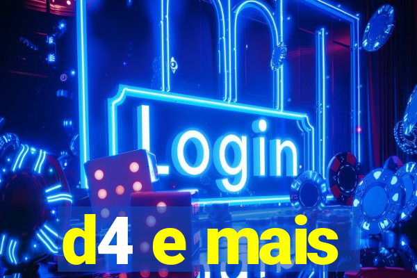 d4 e mais